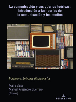 cover image of La comunicación y sus guerras teóricas. Introducción a las teorías de la comunicación y los medios